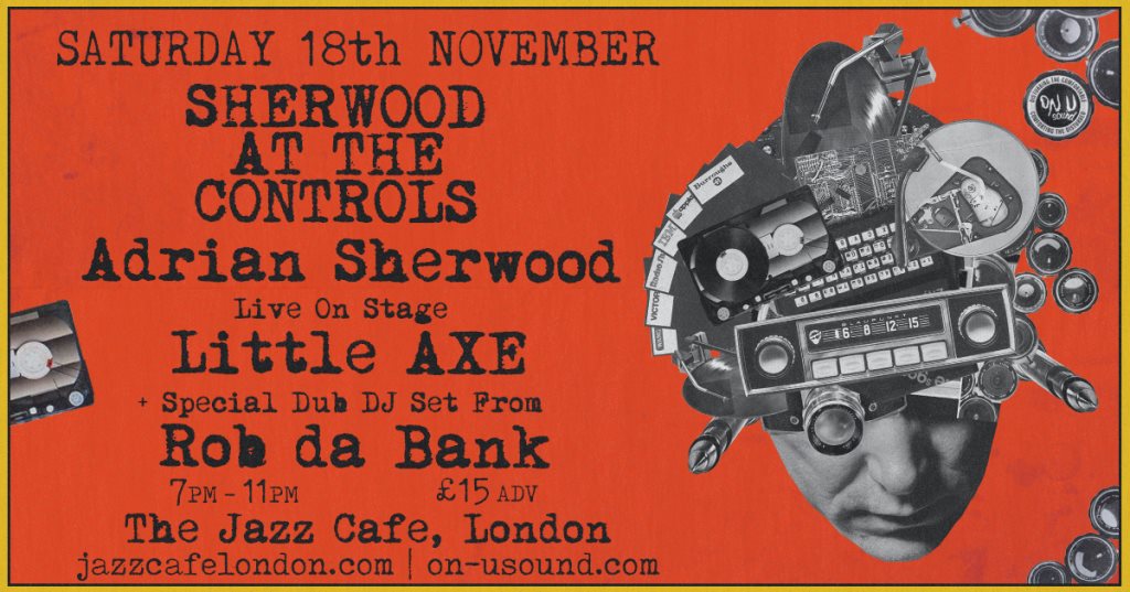 Sherwood At The Controls presents: Little Axe (feat. Doug Wimbish) Rob Da  Bank (dub set) at The Jazz Cafe, London