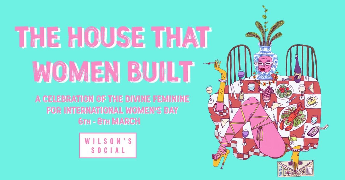 The House That Women Built International Women S Day At Wilson S Social Manchester 2020 Ra