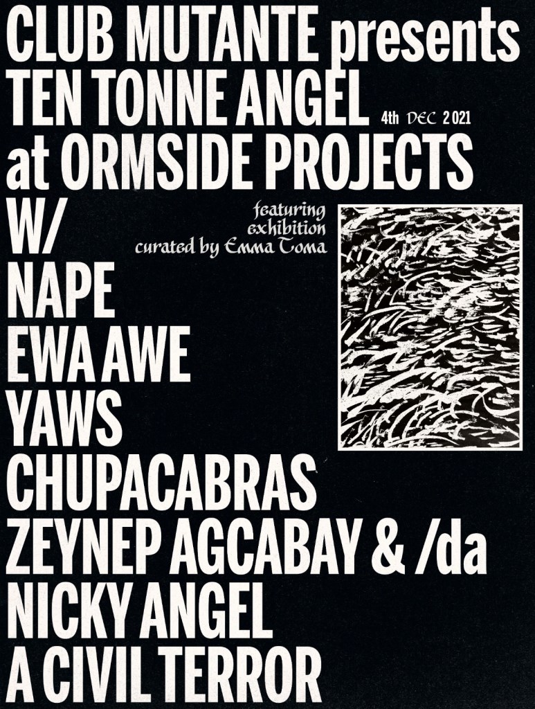 Club Mutante presents Ten Tonne Angel with Nape, Ewa Awe, Chupacabras, Yaws  at Ormside Projects, London