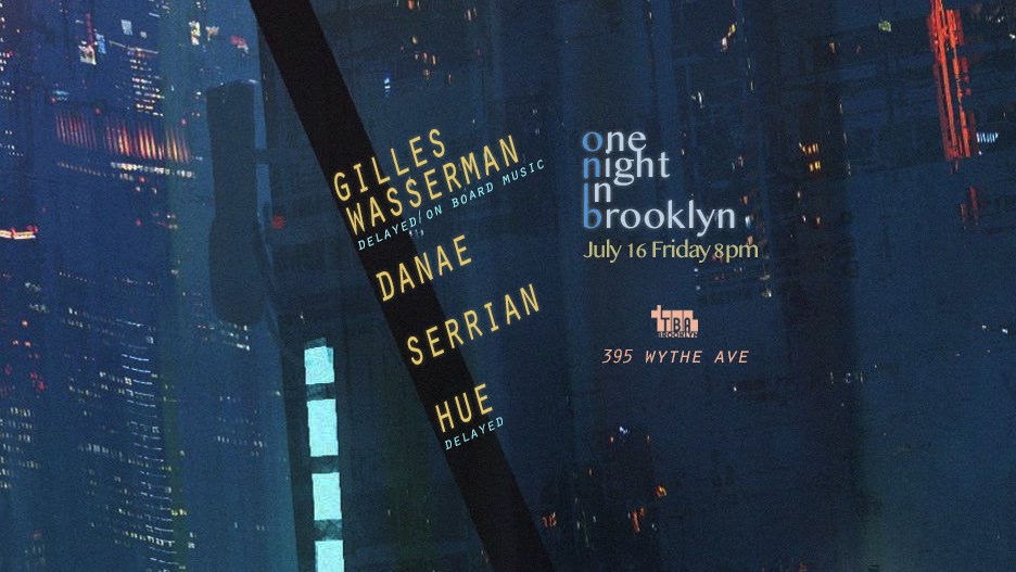 One Night in Gilles Wasserman, DANAE, Hue, Serrian TBA Brooklyn, New