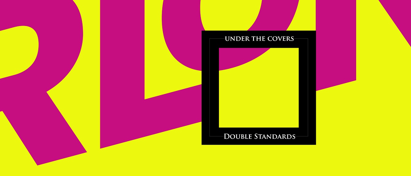 Under the covers: Double Standards · Feature RA