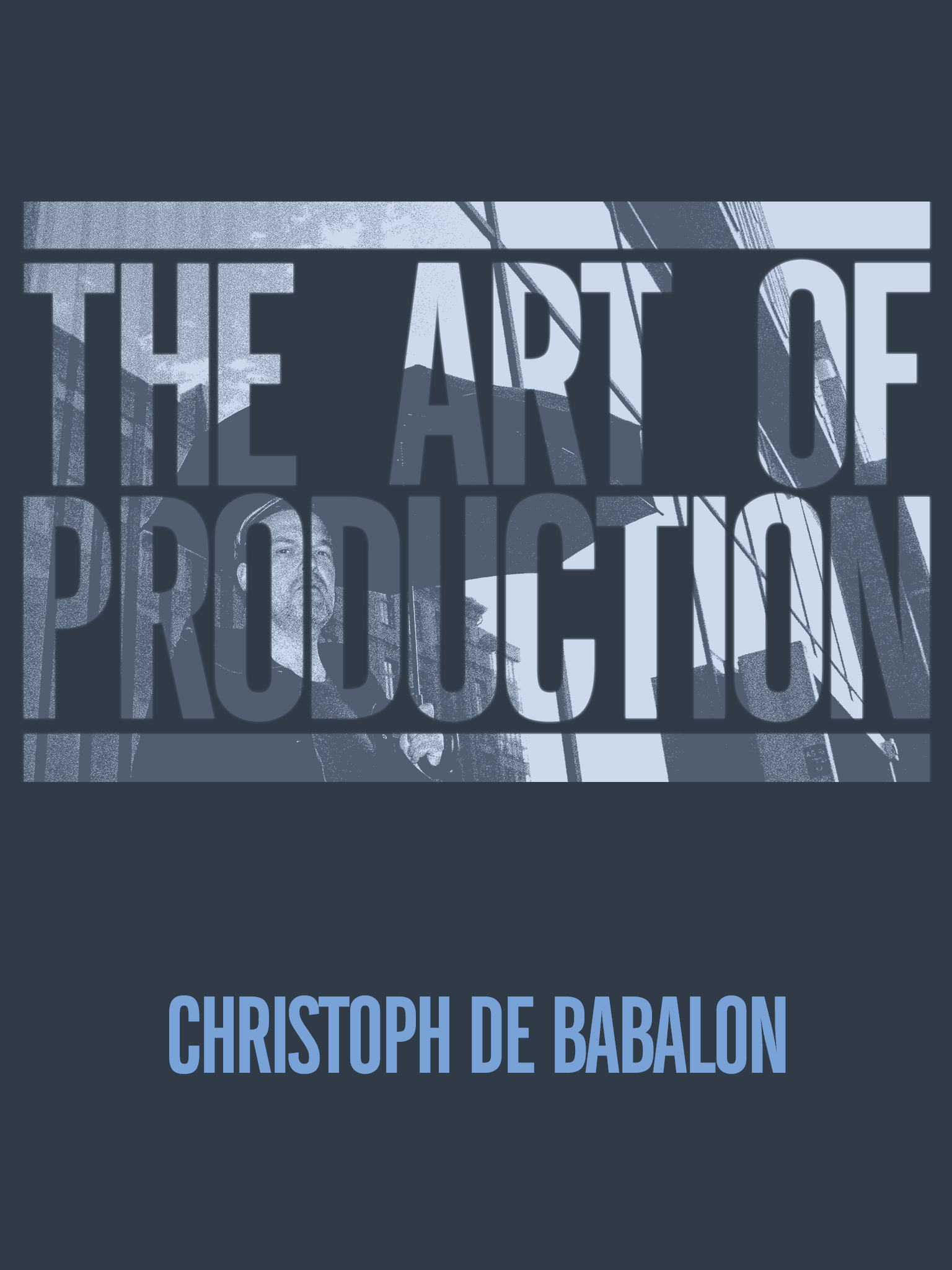 The Art Of Production: Christoph De Babalon