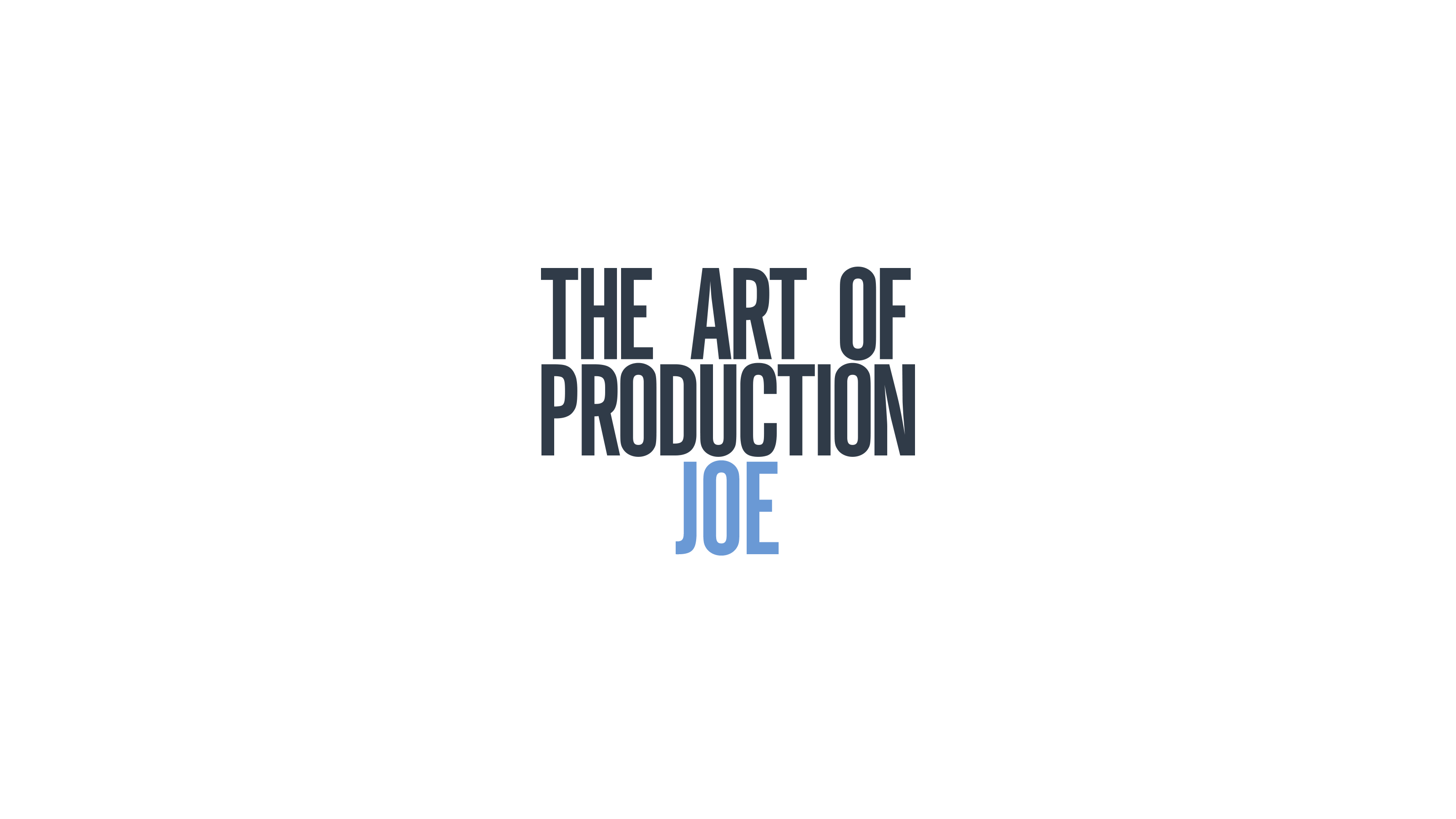 The Art Of Production: Joe