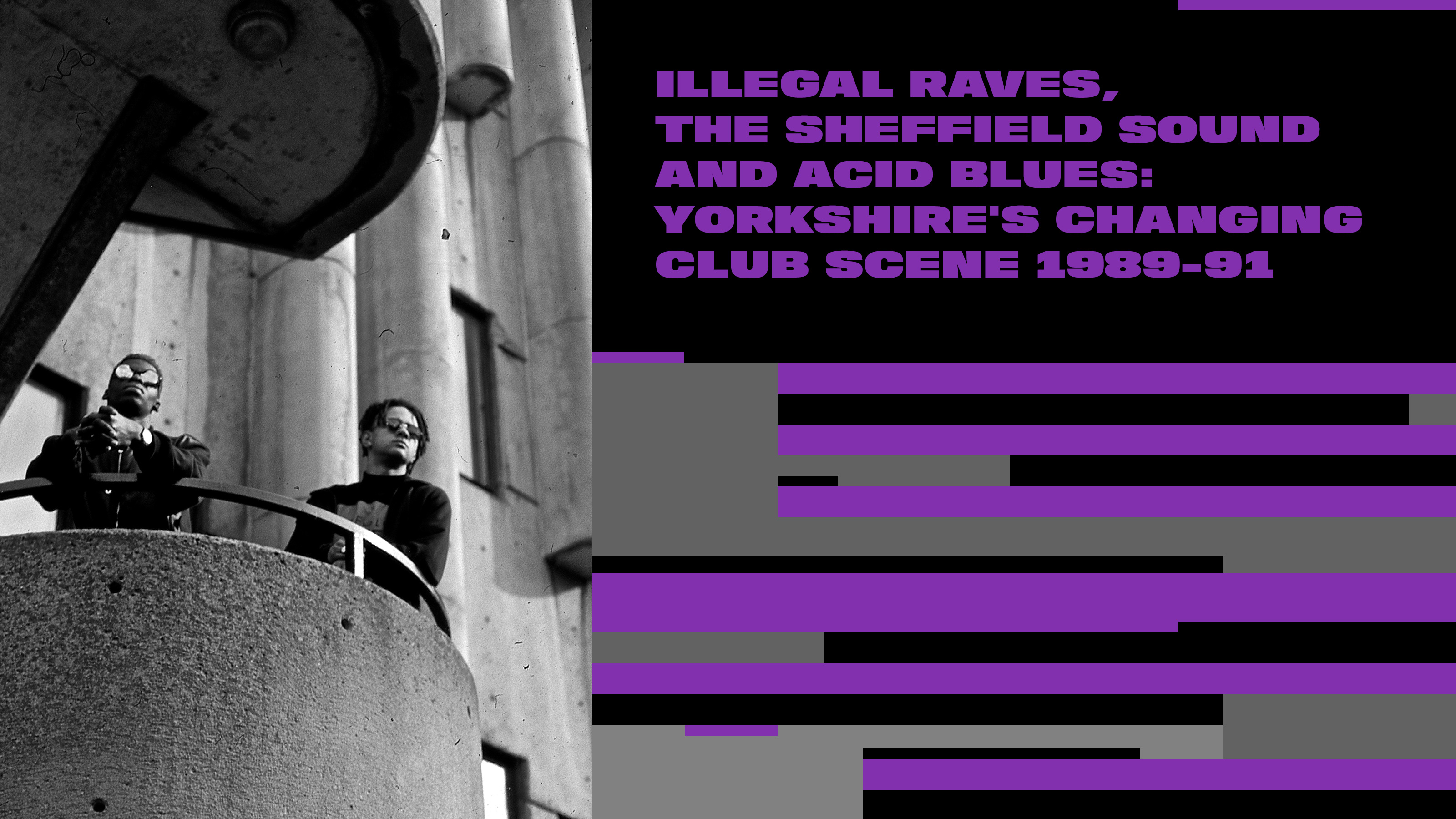 Illegal Raves, The Sheffield Sound And Acid Blues: Yorkshire's Changing Club Scene 1989-91