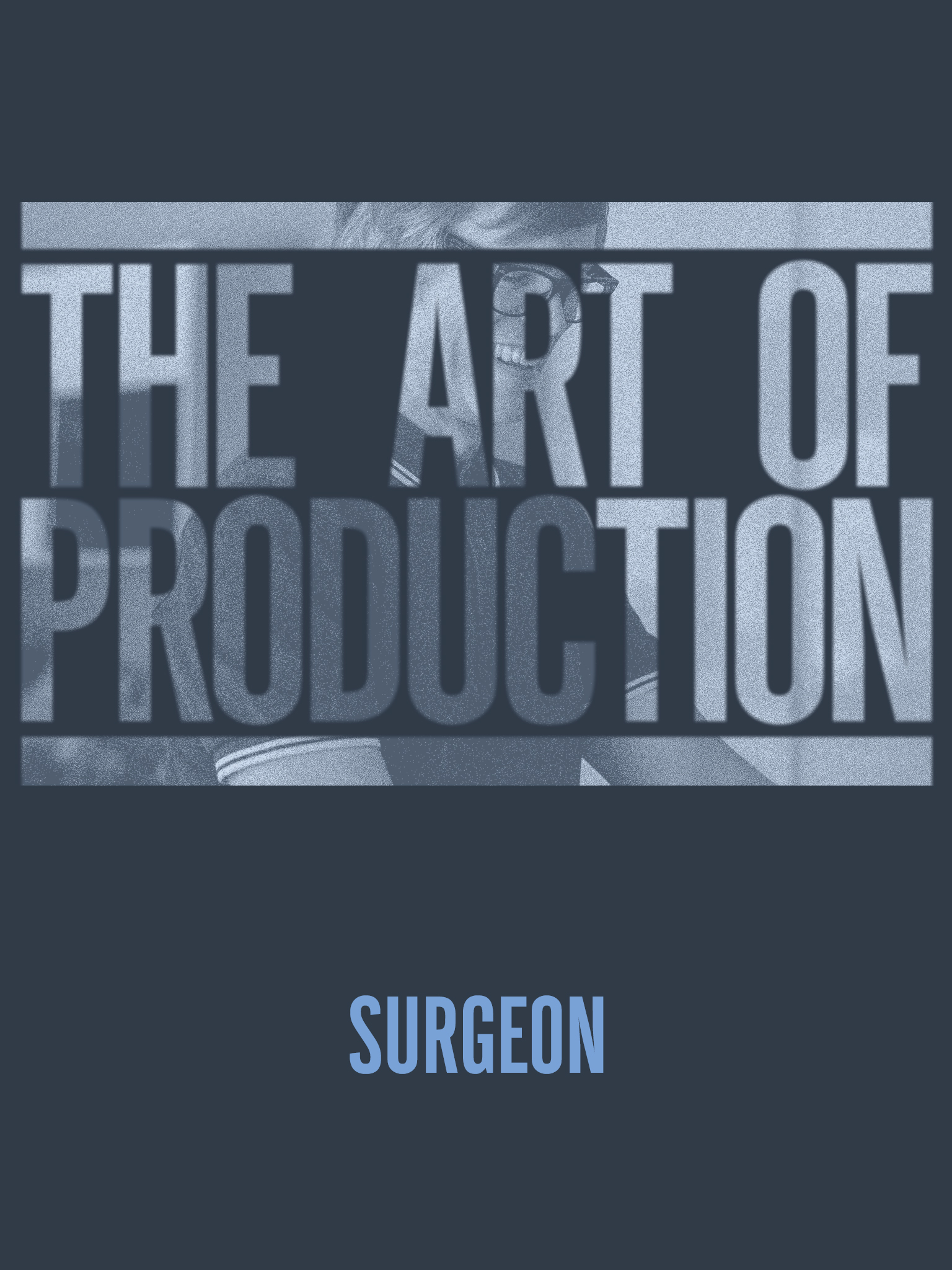 The Art Of Production: Surgeon