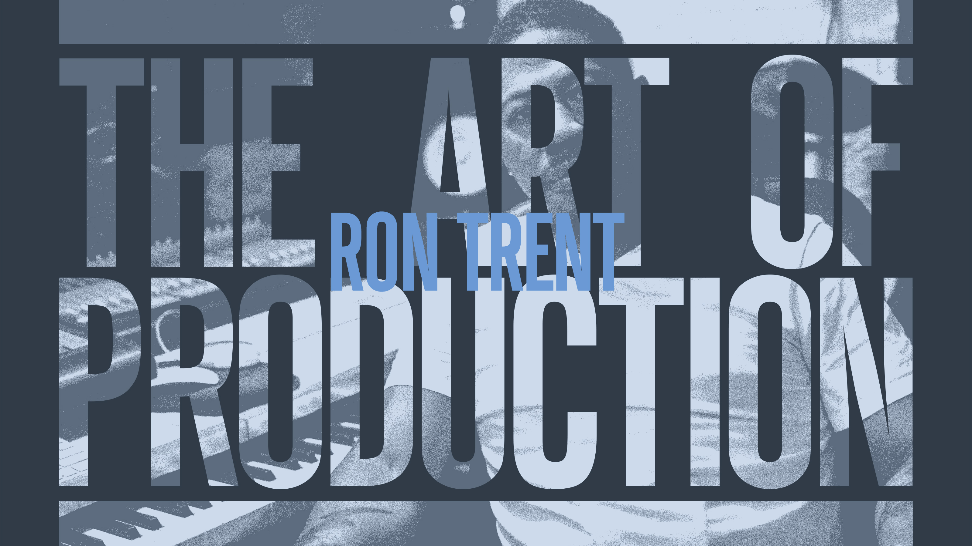 The Art Of Production: Ron Trent 