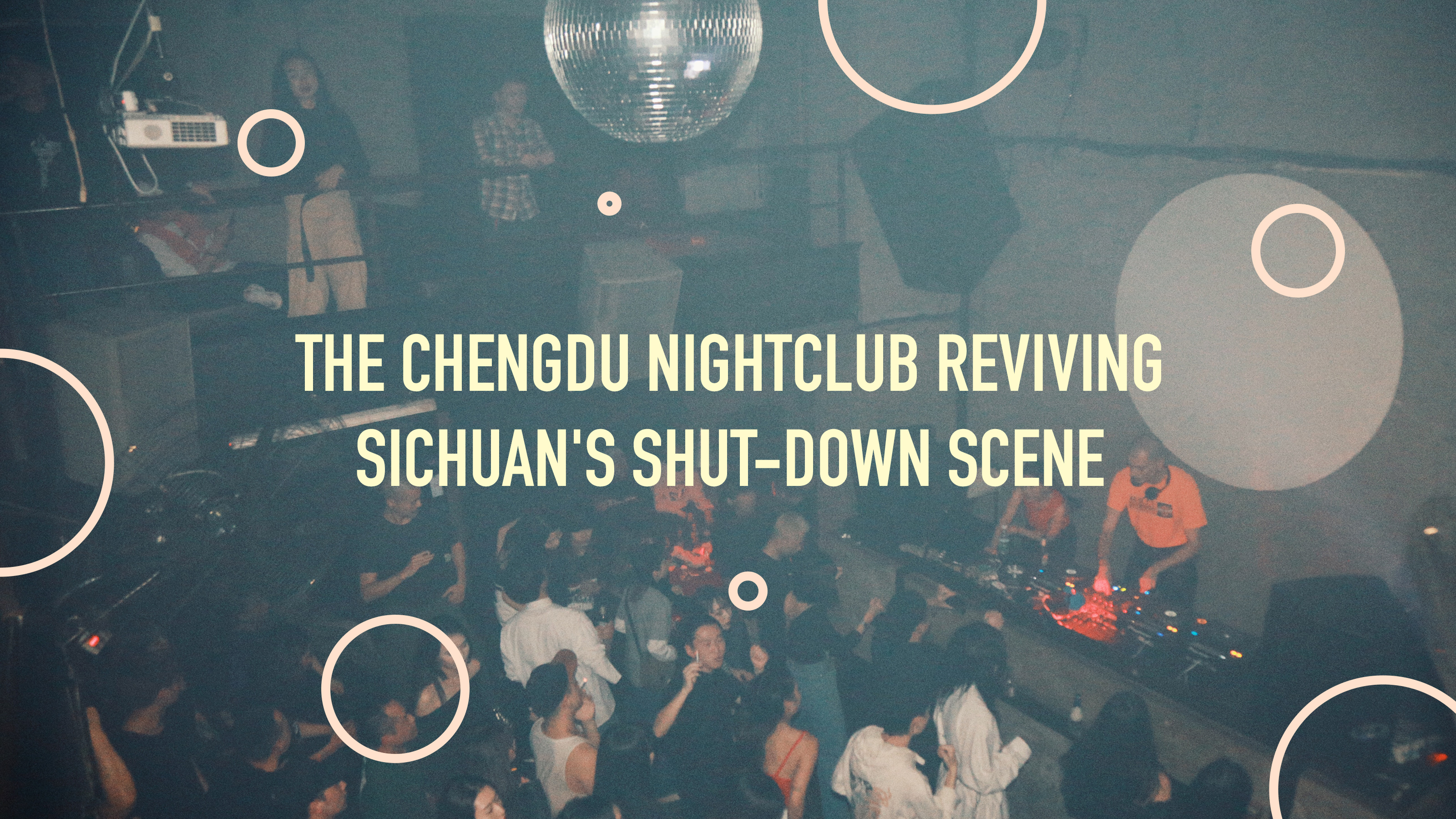 The Chengdu Nightclub Reviving Sichuan's Shut-Down Scene