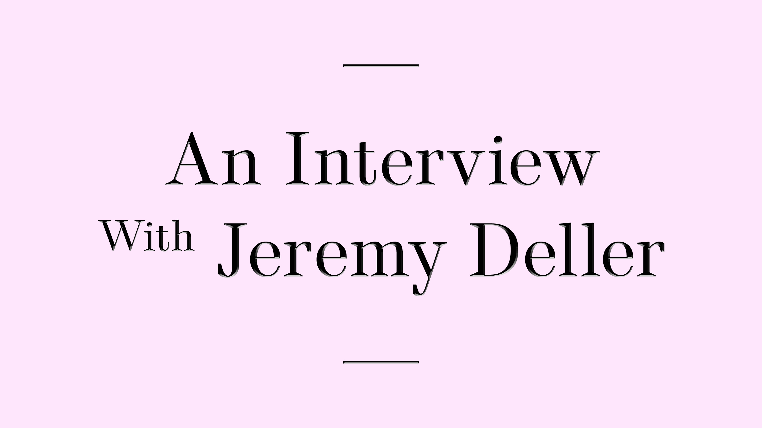 An Interview With Jeremy Deller