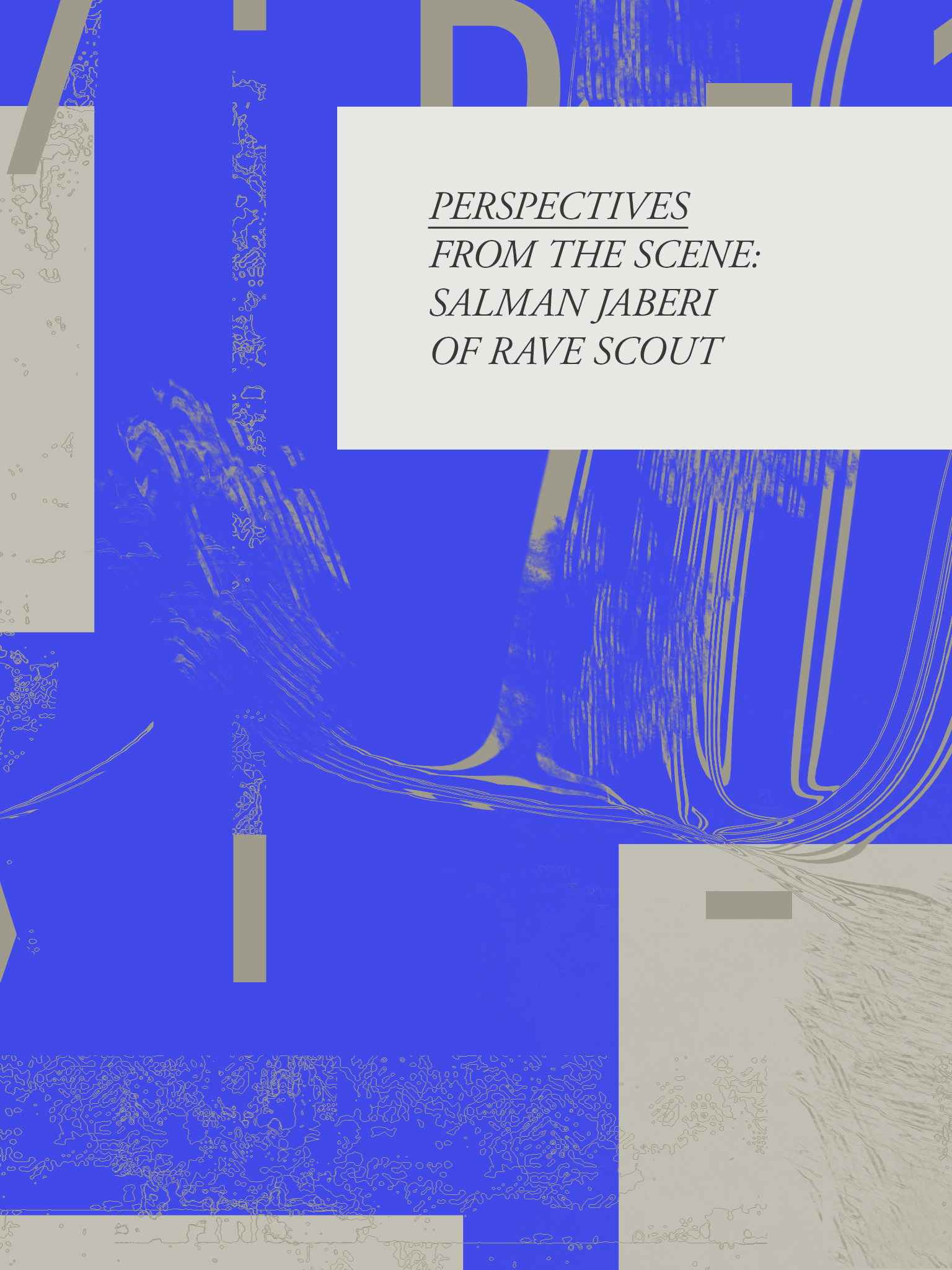 Perspectives From The Scene: Salman Jaberi of Rave Scout