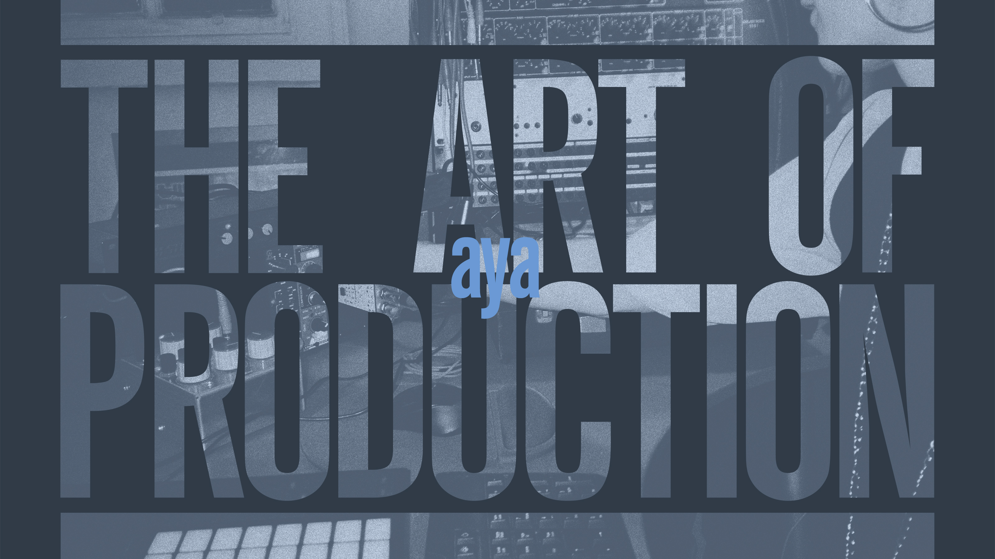 The Art of Production: Aya