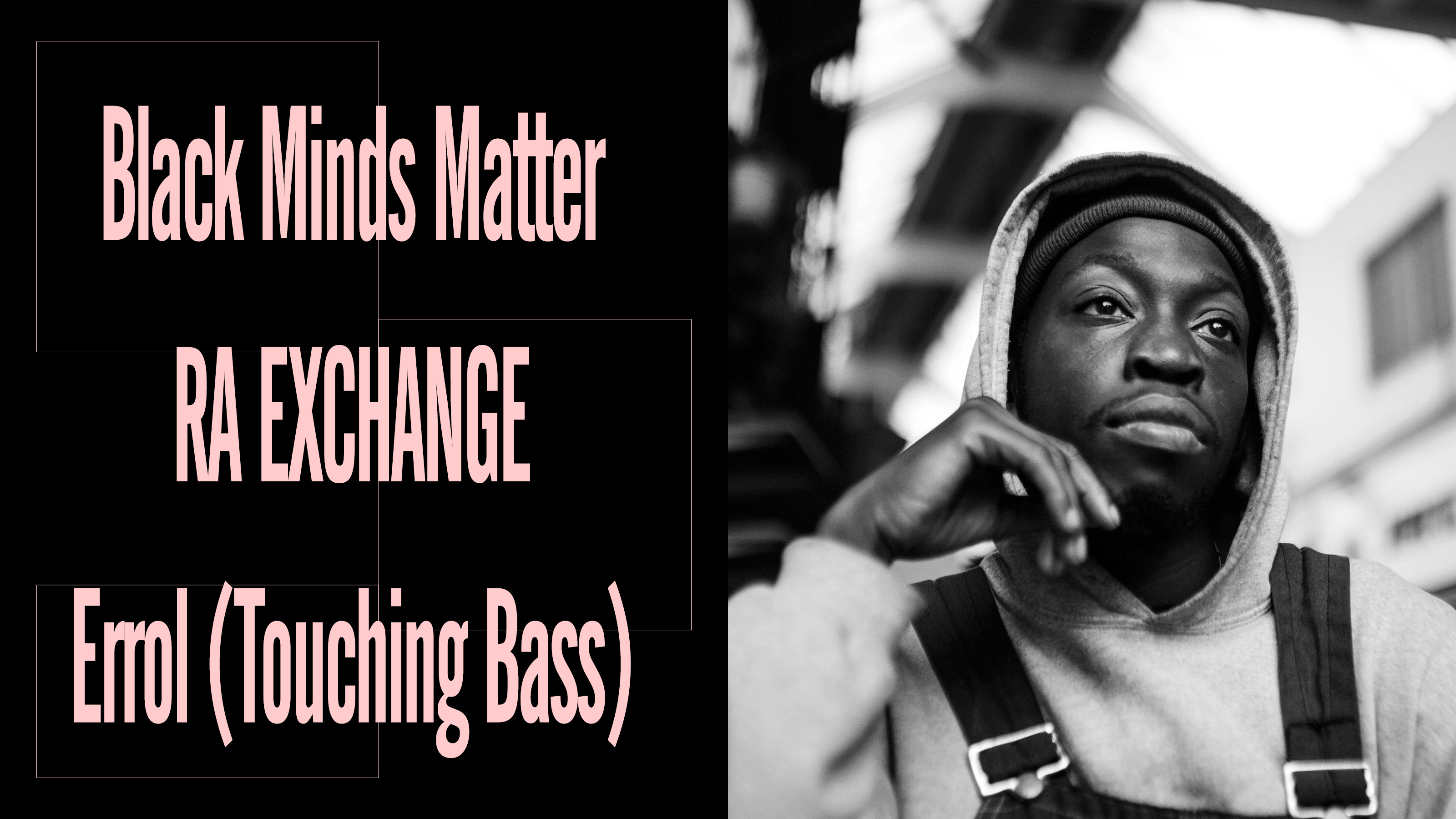 Black Minds Matter UK x RA Exchange: Errol (Touching Bass)