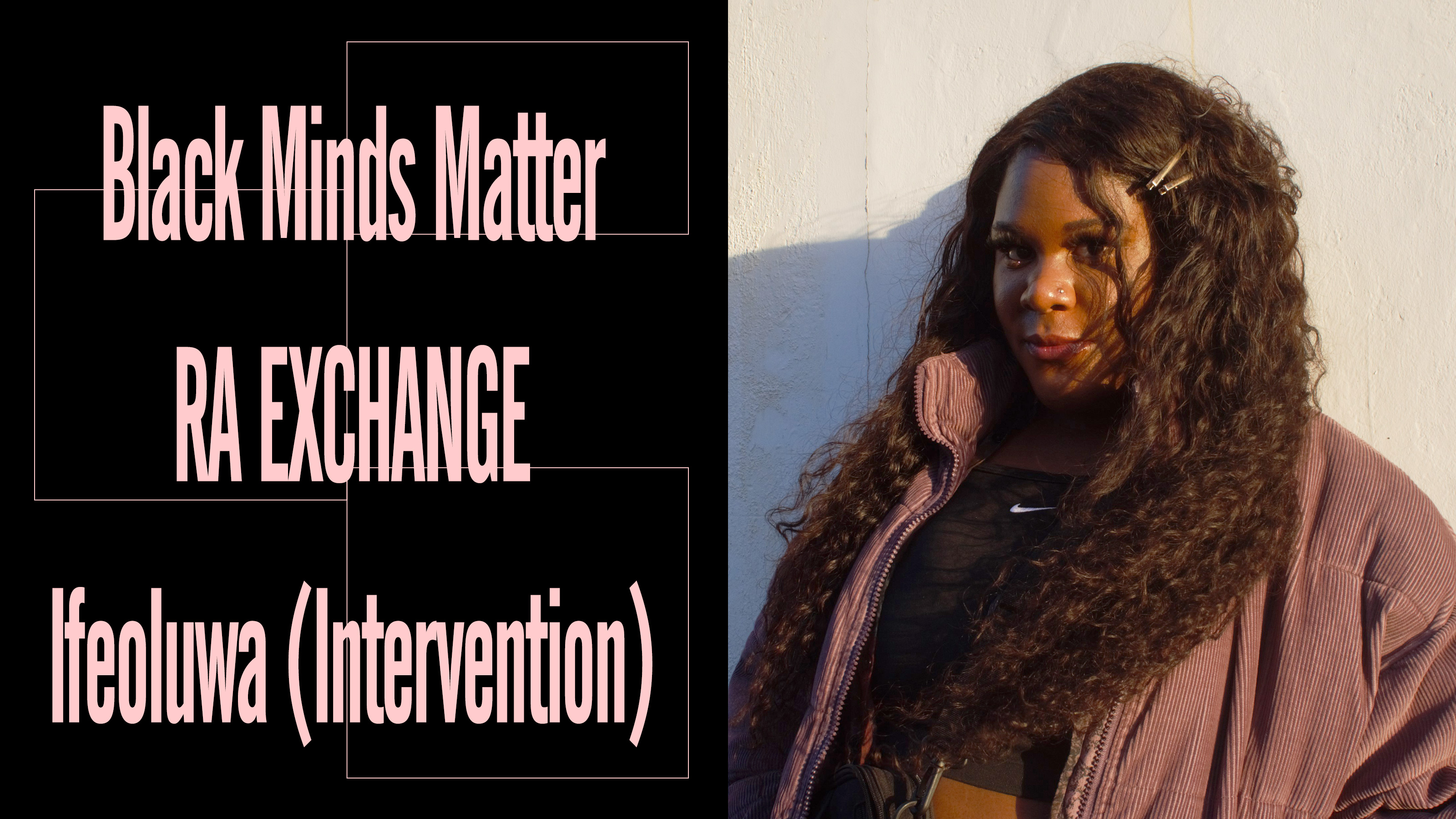 Black Minds Matter UK x RA Exchange: Ifeoluwa (Intervention)
