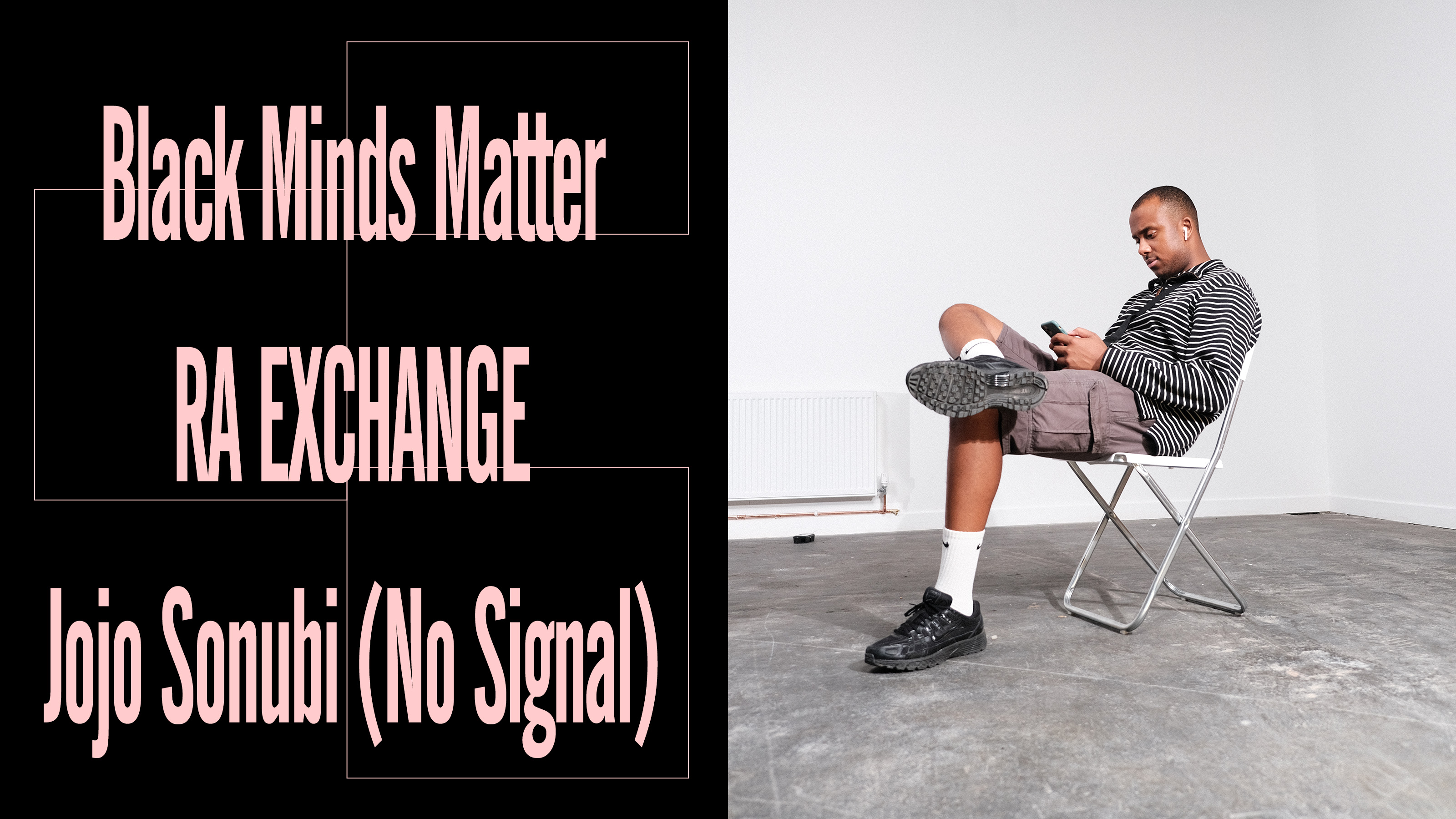 Black Minds Matter UK x RA Exchange: Jojo Sonubi (No Signal)