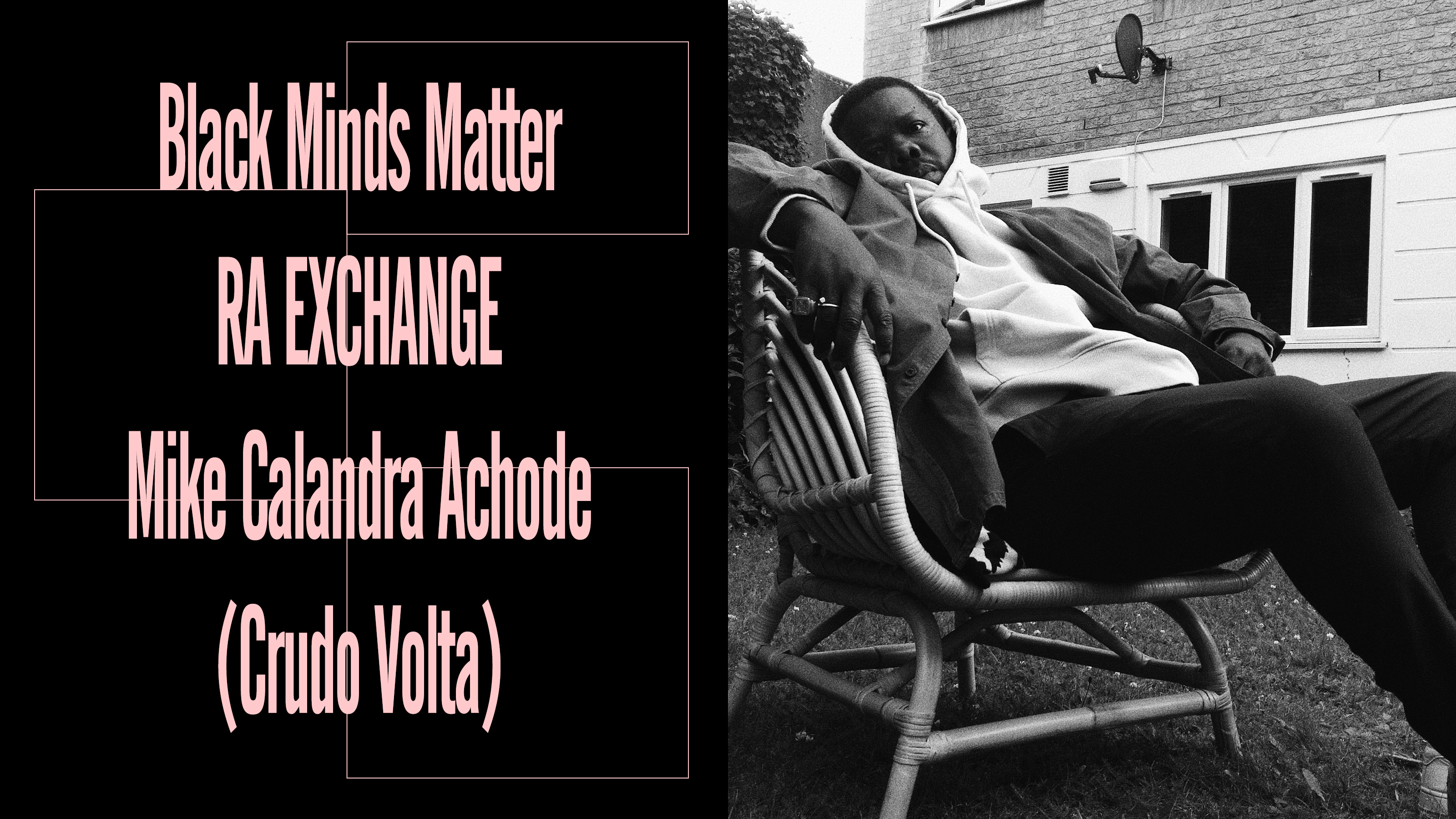Black Minds Matter UK x RA Exchange: Mike Calandra Achode (Crudo Volta, Python Syndicate)