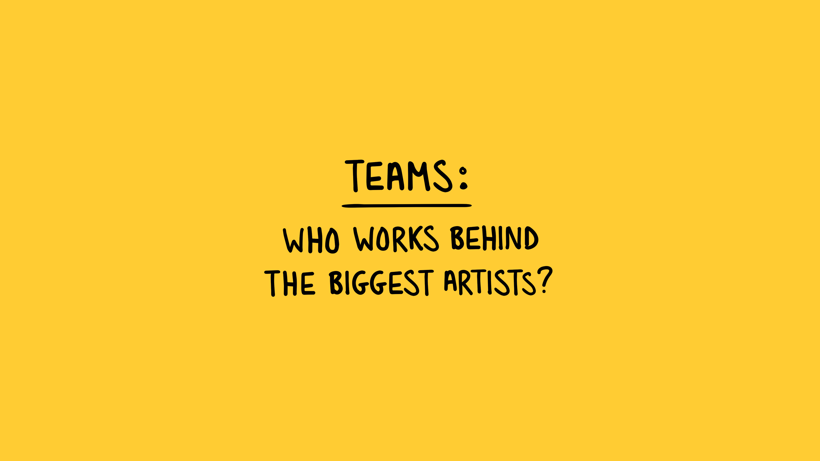Teams: Who Works Behind the Biggest Artists?