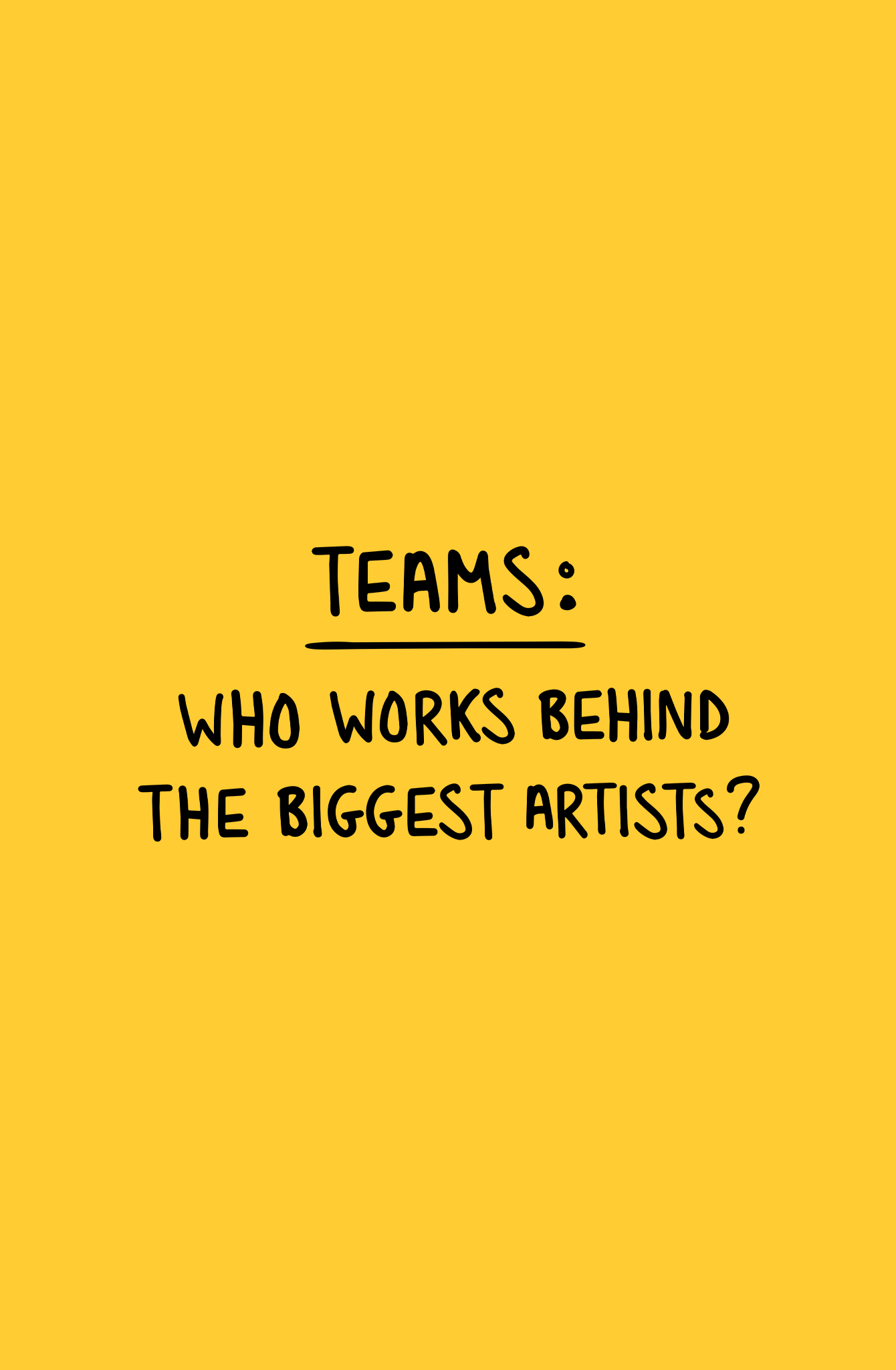Teams: Who Works Behind the Biggest Artists?