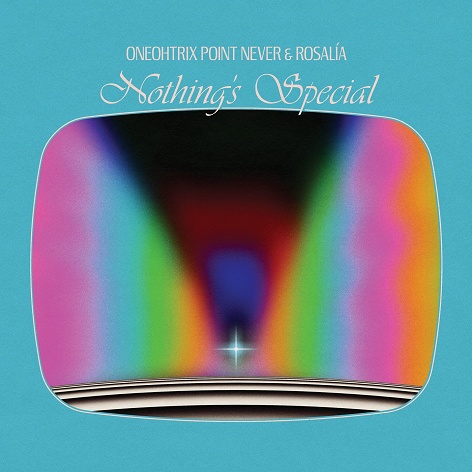 Oneohtrix Point Never & Rosalía - Nothing's Special · Single